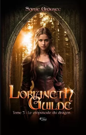 Sophie Grognec – Lorianeth guilde, Tome 3 : Le Crépuscule du dragon